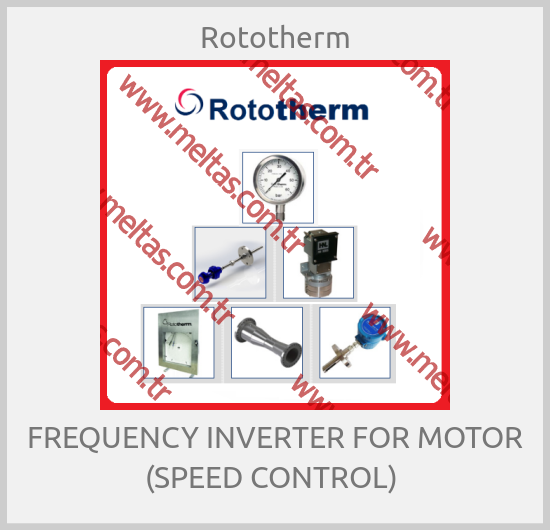 Rototherm - FREQUENCY INVERTER FOR MOTOR (SPEED CONTROL) 