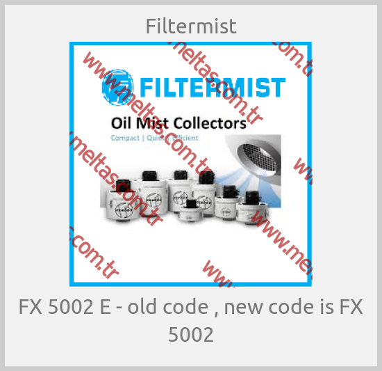 Filtermist - FX 5002 E - old code , new code is FX 5002