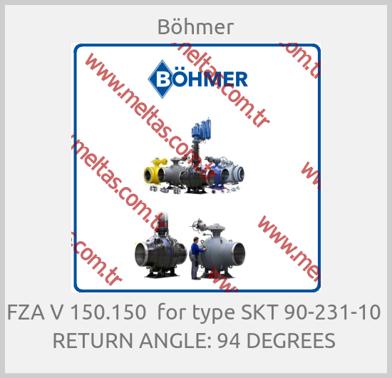 Böhmer - FZA V 150.150  for type SKT 90-231-10  RETURN ANGLE: 94 DEGREES 