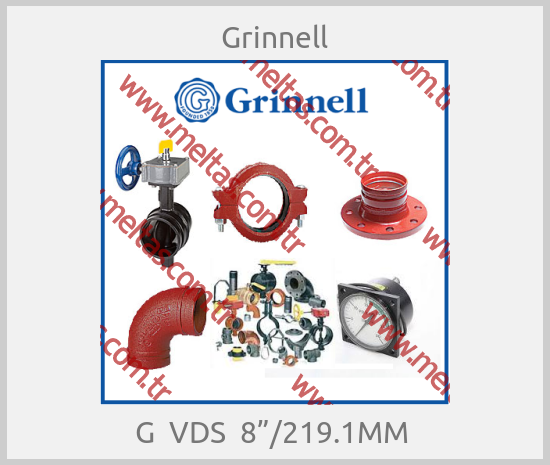 Grinnell - G  VDS  8”/219.1MM 