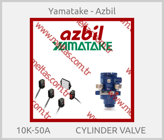 Yamatake - Azbil-10K-50A            CYLINDER VALVE 