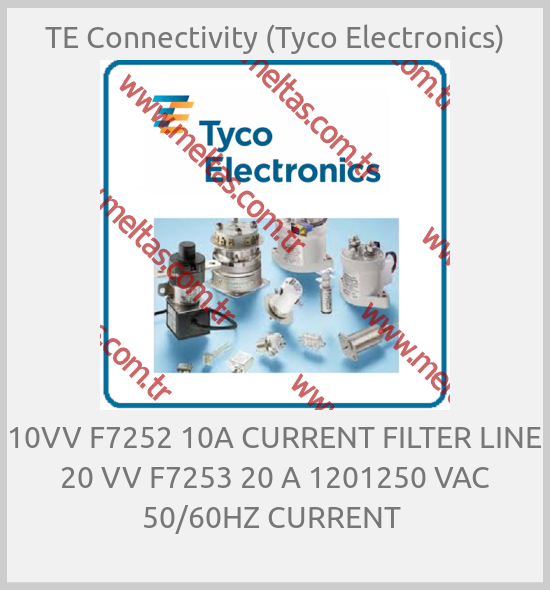 TE Connectivity (Tyco Electronics)-10VV F7252 10A CURRENT FILTER LINE 20 VV F7253 20 A 1201250 VAC 50/60HZ CURRENT 