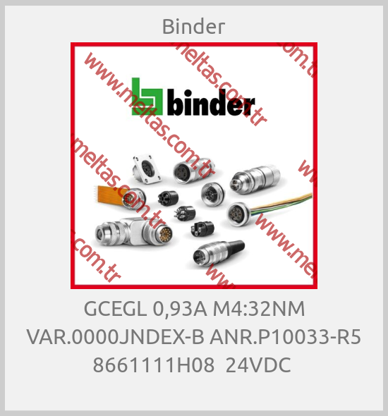 Binder - GCEGL 0,93A M4:32NM VAR.0000JNDEX-B ANR.P10033-R5 8661111H08  24VDC 