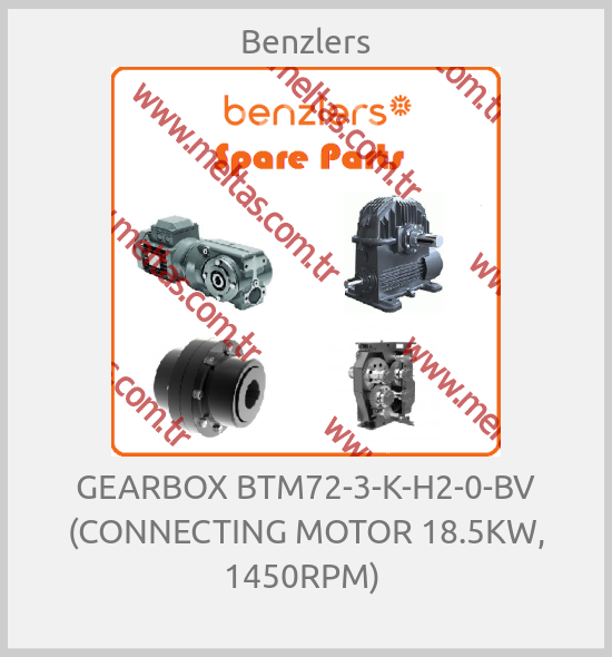 Benzlers - GEARBOX BTM72-3-K-H2-0-BV (CONNECTING MOTOR 18.5KW, 1450RPM) 