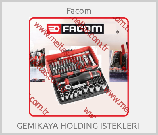 Facom - GEMIKAYA HOLDING ISTEKLERI 