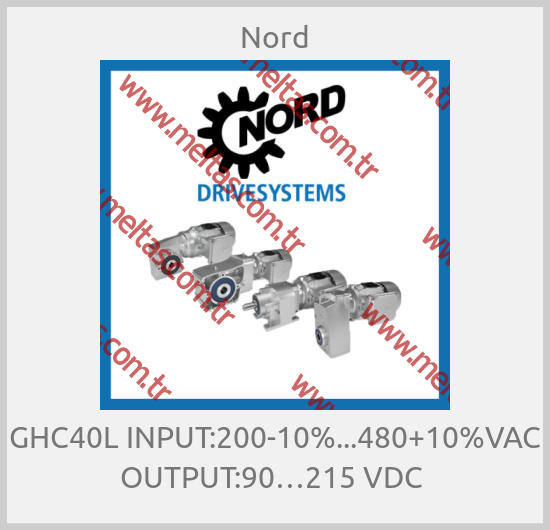 Nord - GHC40L INPUT:200-10%...480+10%VAC OUTPUT:90…215 VDC 