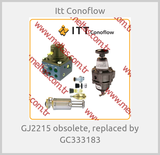 Itt Conoflow-GJ2215 obsolete, replaced by GC333183