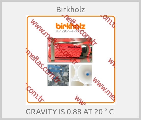 Birkholz - GRAVITY IS 0.88 AT 20 ° C 