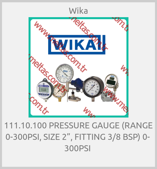 Wika - 111.10.100 PRESSURE GAUGE (RANGE 0-300PSI, SIZE 2”, FITTING 3/8 BSP) 0-  300PSI 