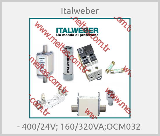 Italweber-- 400/24V; 160/320VA;OCM032 