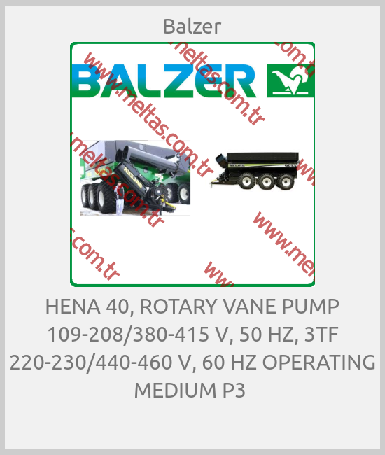 Balzer - HENA 40, ROTARY VANE PUMP 109-208/380-415 V, 50 HZ, 3TF 220-230/440-460 V, 60 HZ OPERATING MEDIUM P3 