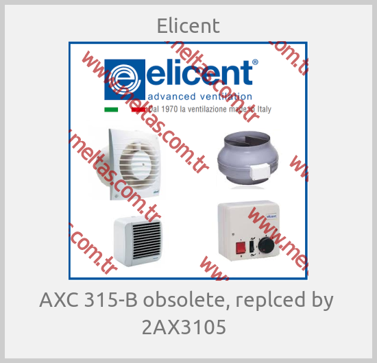 Elicent-AXC 315-B obsolete, replced by  2AX3105  