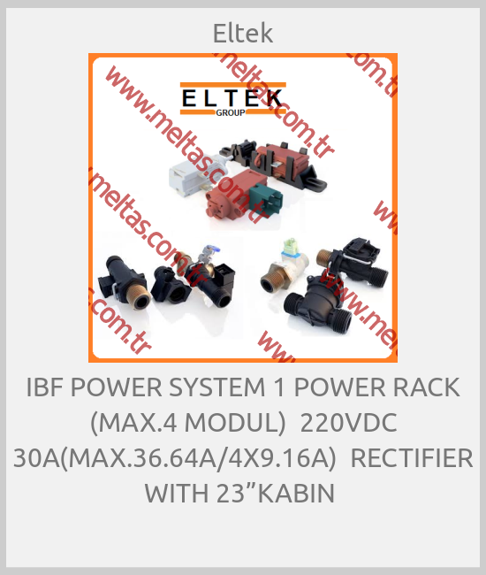 Eltek - IBF POWER SYSTEM 1 POWER RACK (MAX.4 MODUL)  220VDC 30A(MAX.36.64A/4X9.16A)  RECTIFIER WITH 23”KABIN 