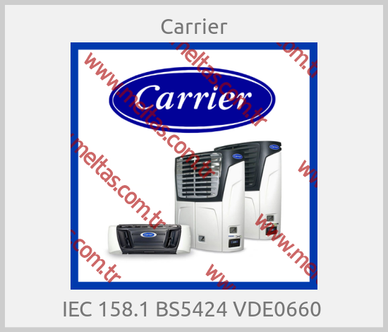 Carrier - IEC 158.1 BS5424 VDE0660 