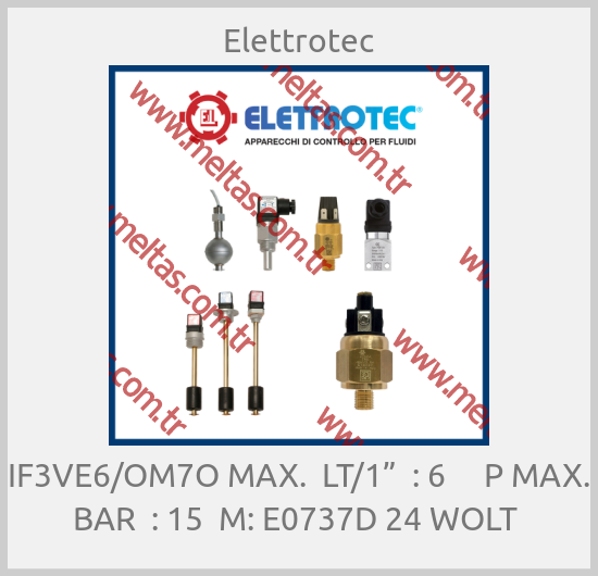 Elettrotec-IF3VE6/OM7O MAX.  LT/1”  : 6     P MAX. BAR  : 15  M: E0737D 24 WOLT 