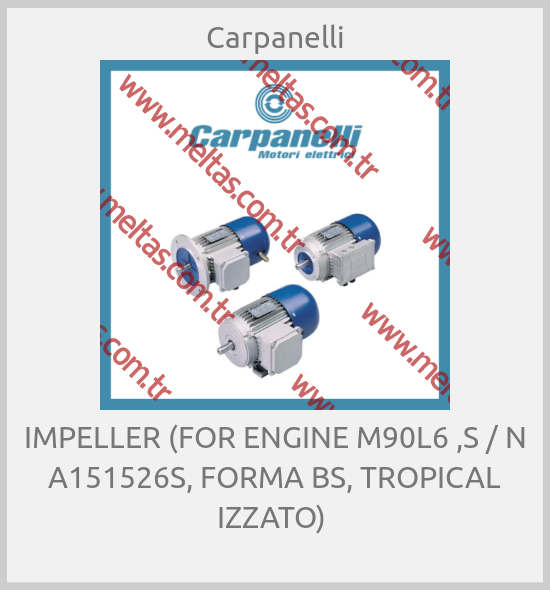 Carpanelli - IMPELLER (FOR ENGINE M90L6 ,S / N A151526S, FORMA BS, TROPICAL IZZATO) 