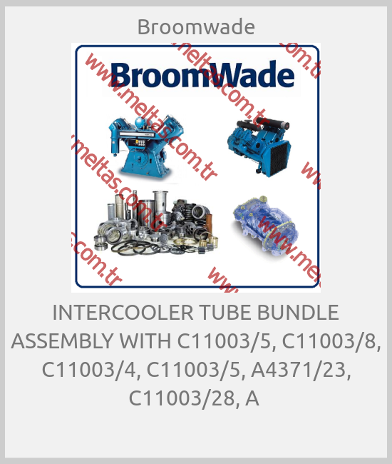 Broomwade - INTERCOOLER TUBE BUNDLE ASSEMBLY WITH C11003/5, C11003/8, C11003/4, C11003/5, A4371/23, C11003/28, A 