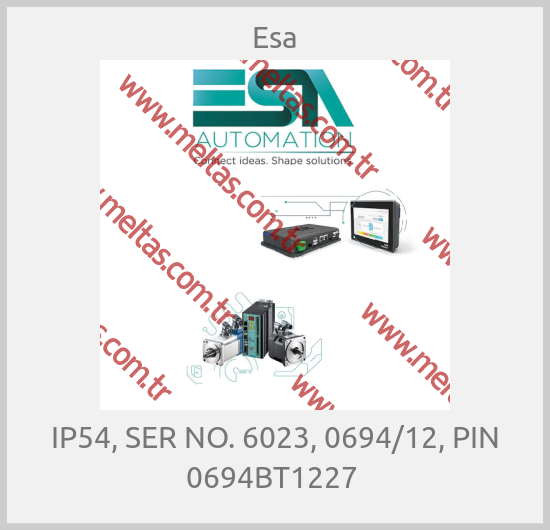 Esa - IP54, SER NO. 6023, 0694/12, PIN 0694BT1227 