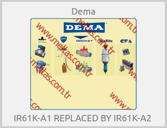 Dema - IR61K-A1 REPLACED BY IR61K-A2 