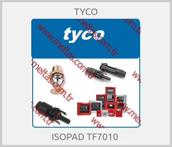 TYCO - ISOPAD TF7010 