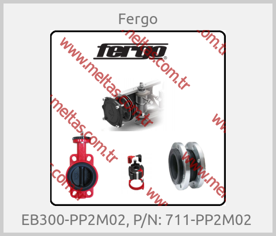 Fergo - EB300-PP2M02, P/N: 711-PP2M02 