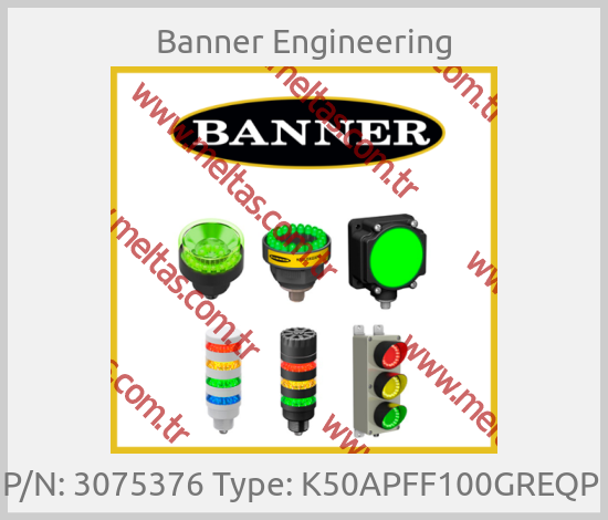 Banner Engineering-P/N: 3075376 Type: K50APFF100GREQP 