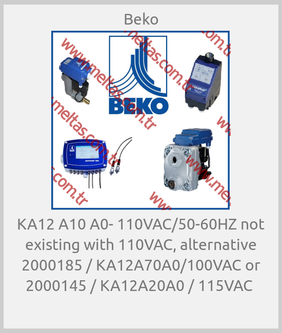 Beko-KA12 A10 A0- 110VAC/50-60HZ not existing with 110VAC, alternative 2000185 / KA12A70A0/100VAC or 2000145 / KA12A20A0 / 115VAC 