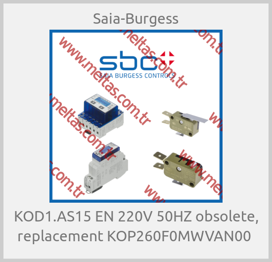 Saia-Burgess - KOD1.AS15 EN 220V 50HZ obsolete, replacement KOP260F0MWVAN00 