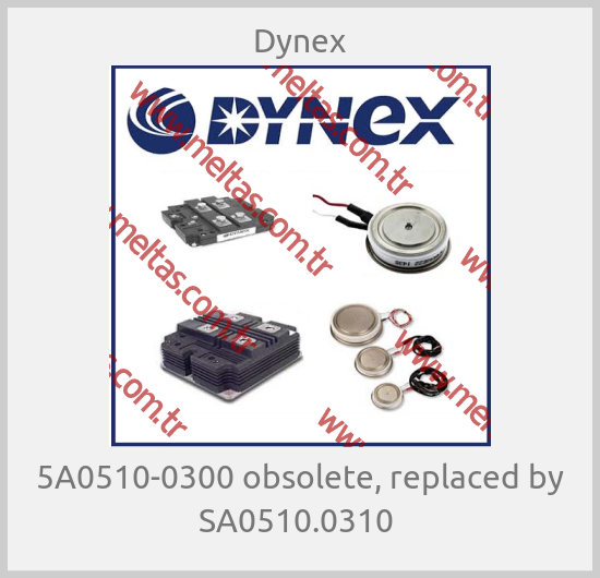 Dynex - 5A0510-0300 obsolete, replaced by SA0510.0310 