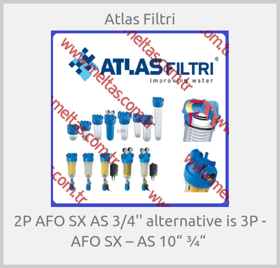 Atlas Filtri-2P AFO SX AS 3/4'' alternative is 3P - AFO SX – AS 10“ ¾“ 
