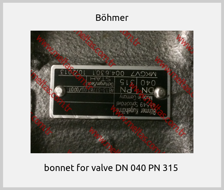 Böhmer-bonnet for valve DN 040 PN 315 