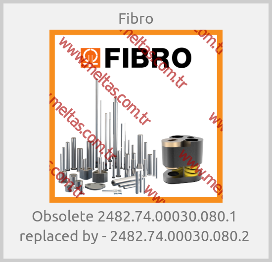 Fibro - Obsolete 2482.74.00030.080.1  replaced by - 2482.74.00030.080.2 