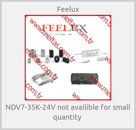 Feelux - NDV7-35K-24V not availible for small quantity 