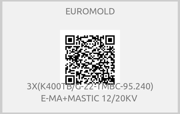 EUROMOLD-3X(K400TB/G-22-TMBC-95.240) E-MA+MASTIC 12/20KV 