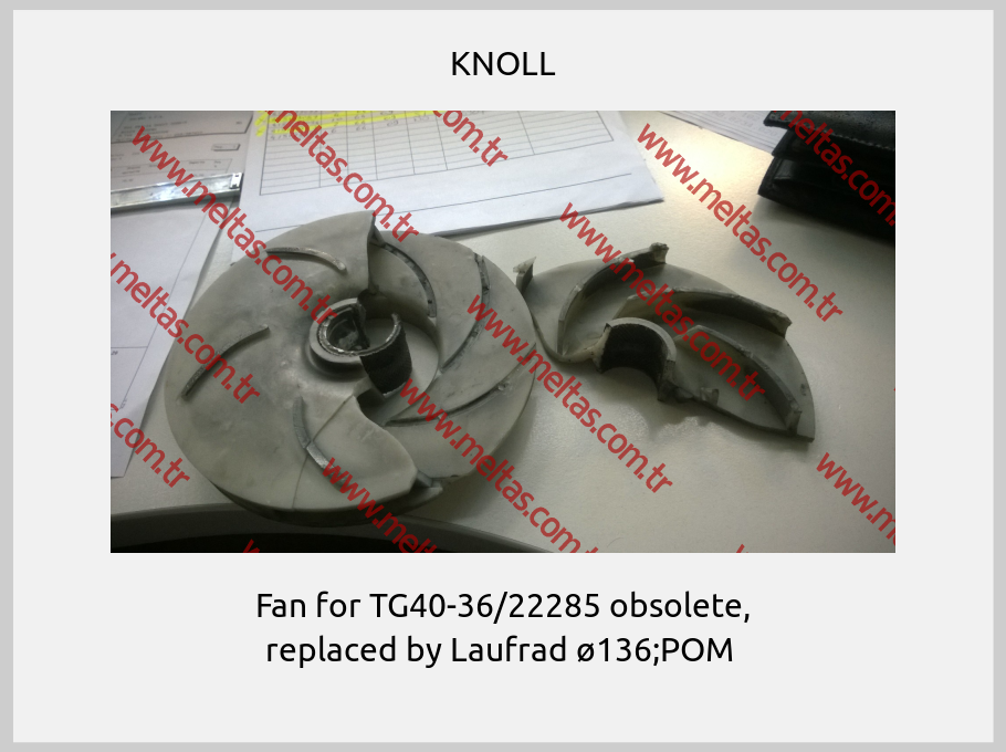 KNOLL -  Fan for TG40-36/22285 obsolete, replaced by Laufrad ø136;POM 