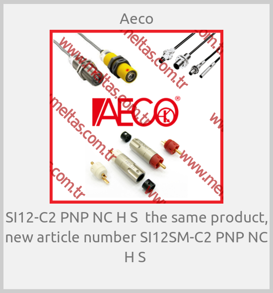 Aeco - SI12-C2 PNP NC H S  the same product, new article number SI12SM-C2 PNP NC H S 