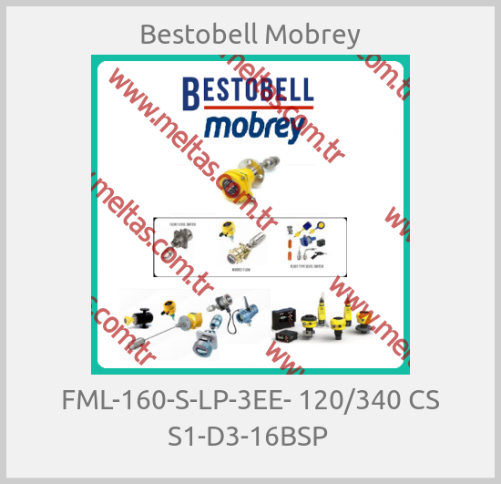 Bestobell Mobrey-FML-160-S-LP-3EE- 120/340 CS S1-D3-16BSP 