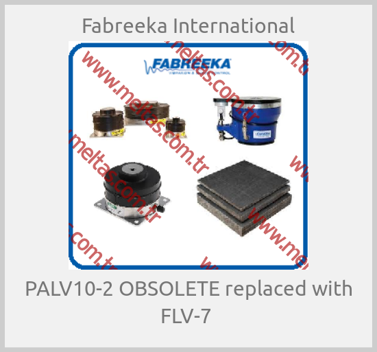 Fabreeka International - PALV10-2 OBSOLETE replaсed with FLV-7 