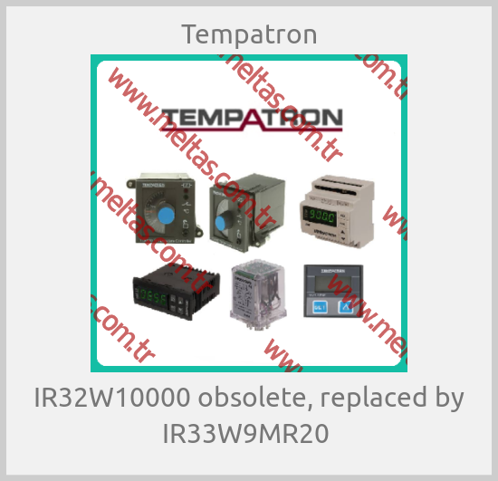 Tempatron - IR32W10000 obsolete, replaced by IR33W9MR20 