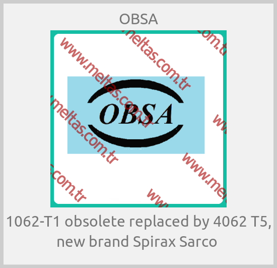 OBSA - 1062-T1 obsolete replaced by 4062 T5, new brand Spirax Sarco 