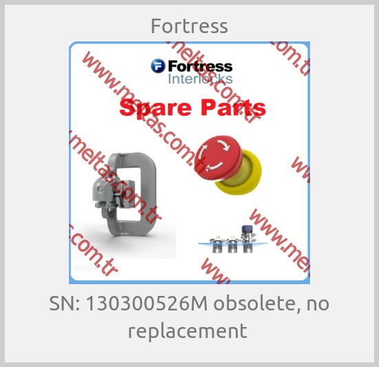 Fortress - SN: 130300526M obsolete, no replacement 