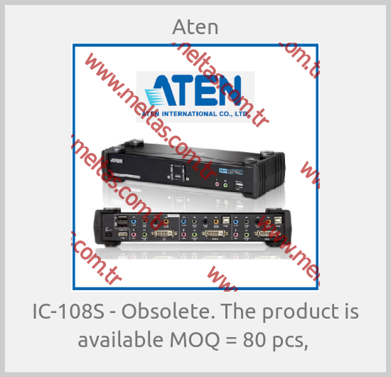 Aten - IC-108S - Obsolete. The product is available MOQ = 80 pcs, 
