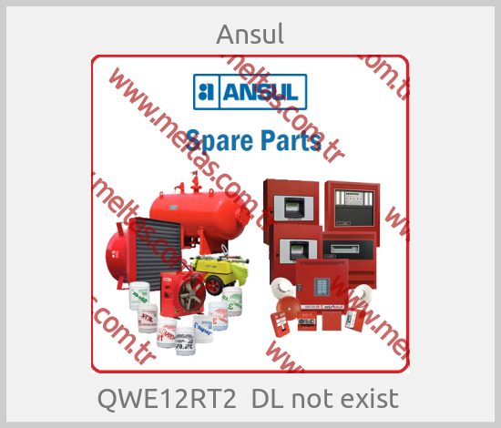 Ansul - QWE12RT2  DL not exist 