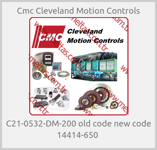 Cmc Cleveland Motion Controls - C21-0532-DM-200 old code new code 14414-650 