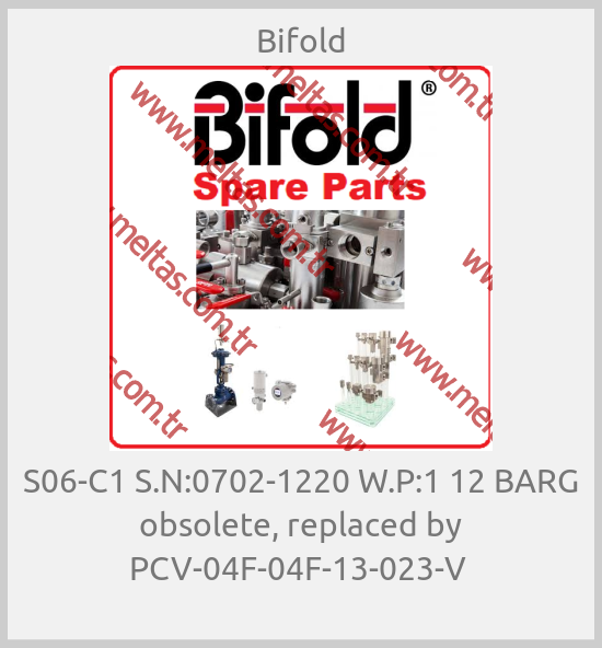 Bifold - S06-C1 S.N:0702-1220 W.P:1 12 BARG obsolete, replaced by PCV-04F-04F-13-023-V 