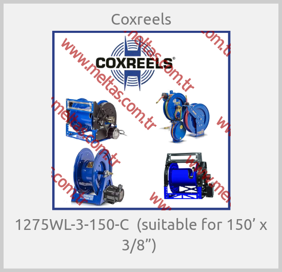 Coxreels - 1275WL-3-150-C  (suitable for 150’ x 3/8”) 