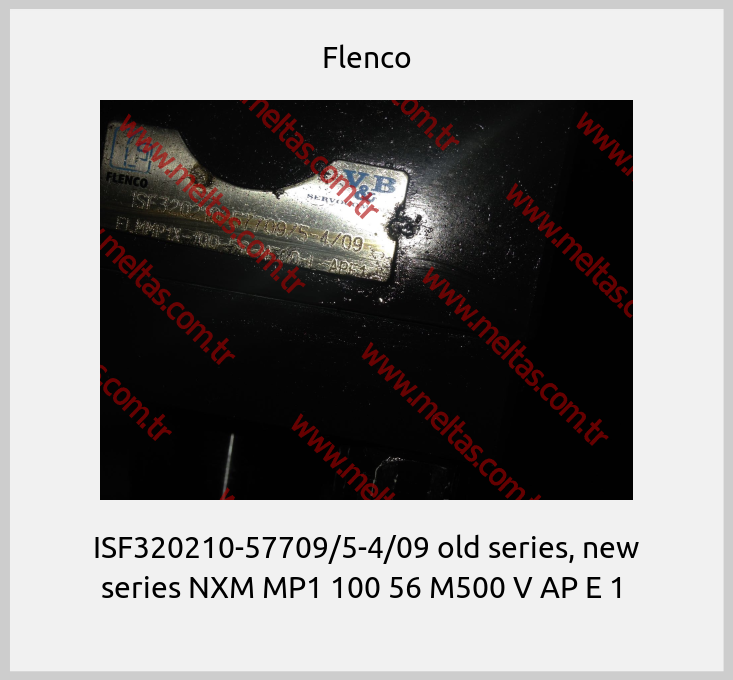Flenco-ISF320210-57709/5-4/09 old series, new series NXM MP1 100 56 M500 V AP E 1 