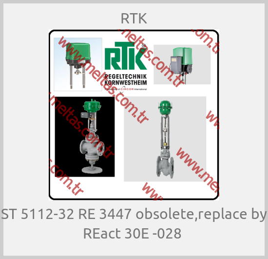 RTK - ST 5112-32 RE 3447 obsolete,replace by REact 30E -028 