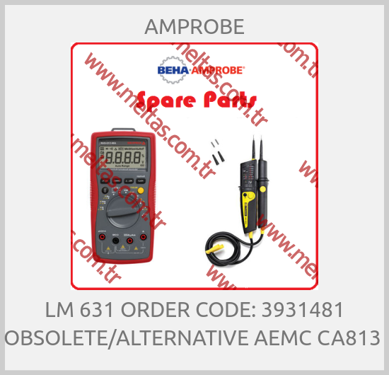 AMPROBE - LM 631 ORDER CODE: 3931481 OBSOLETE/ALTERNATIVE AEMC CA813 