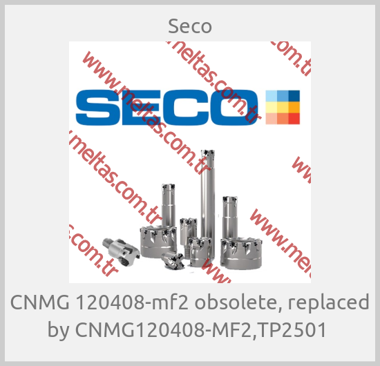Seco - CNMG 120408-mf2 obsolete, replaced by CNMG120408-MF2,TP2501 